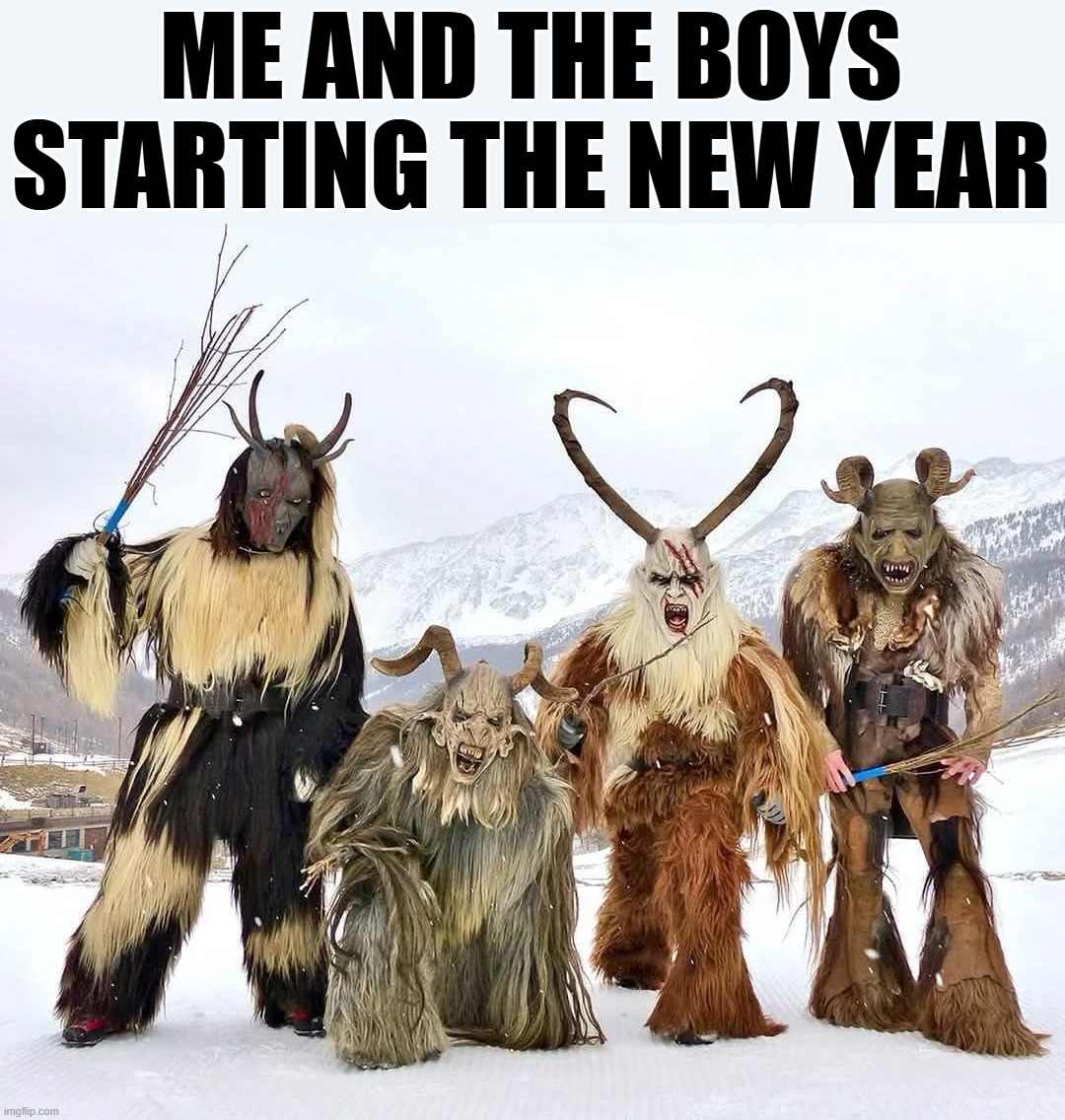 ME AND THE BOYS STARTING THE NEW YEAR | made w/ Imgflip meme maker