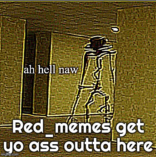Backrooms Ah Hell Naw | Red_memes get yo ass outta here | image tagged in backrooms ah hell naw | made w/ Imgflip meme maker