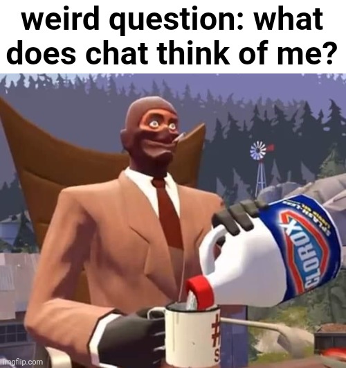 Bleach | weird question: what does chat think of me? | made w/ Imgflip meme maker