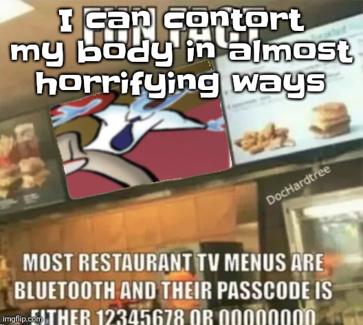 Yeah | I can contort my body in almost horrifying ways | image tagged in fun fact | made w/ Imgflip meme maker
