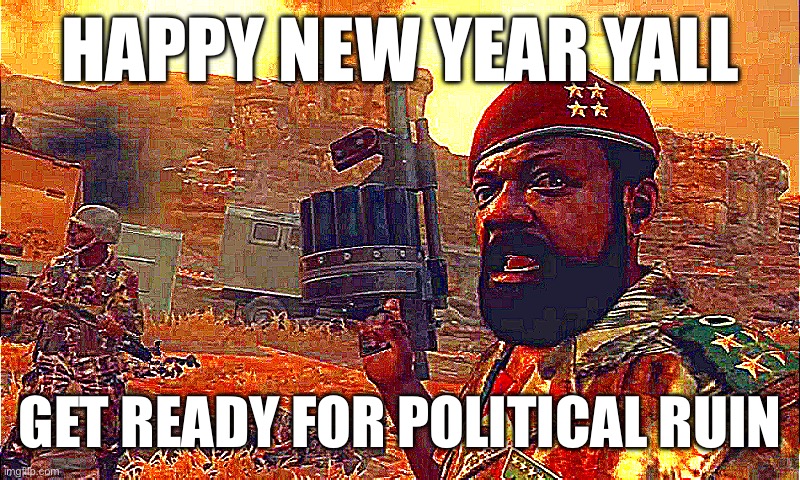 Black ops 2 is cannon | HAPPY NEW YEAR YALL; GET READY FOR POLITICAL RUIN | image tagged in mpla | made w/ Imgflip meme maker