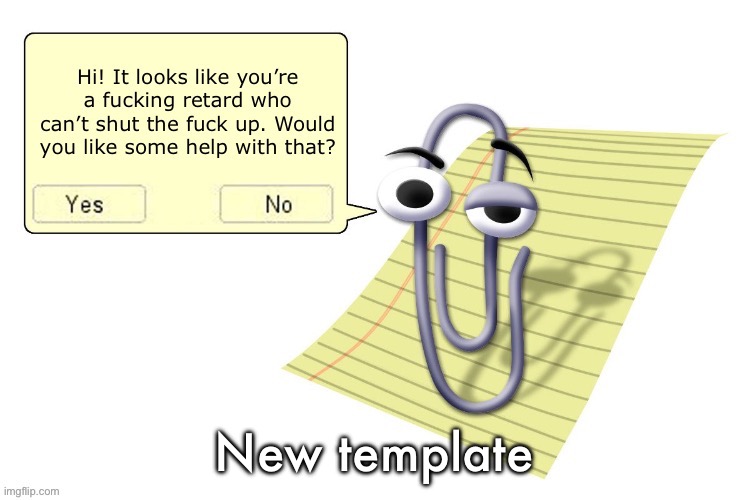 Clippy | New template | image tagged in clippy | made w/ Imgflip meme maker