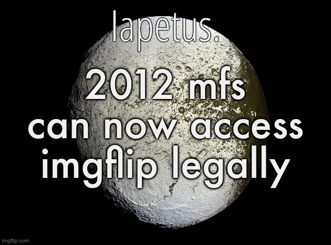 Silver Announcement Template 13.0 Template | 2012 mfs can now access imgflip legally | image tagged in silver announcement template 13 0 template | made w/ Imgflip meme maker