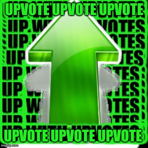 upvote | UPVOTE UPVOTE UPVOTE UPVOTE UPVOTE UPVOTE | image tagged in upvote | made w/ Imgflip meme maker