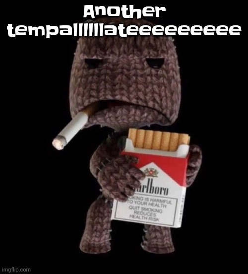 Smokeboy | Another tempallllllateeeeeeeee | image tagged in smokeboy | made w/ Imgflip meme maker