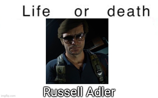 Call of Duty character | Russell Adler | image tagged in life or death,msmg,memes | made w/ Imgflip meme maker