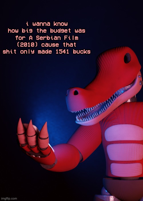 what the fuсk am i looking at | i wanna know how big the budget was for A Serbian Film (2010) cause that shit only made 1541 bucks | image tagged in what the fu k am i looking at | made w/ Imgflip meme maker