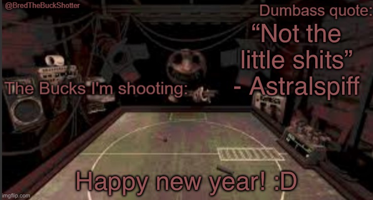 I just did awful in Bonnie bowl on HW 2 | “Not the little shits” - Astralspiff; Happy new year! :D | made w/ Imgflip meme maker