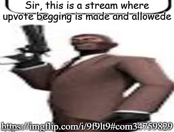 Tf2 spy | Sir, this is a stream where upvote begging is made and allowede; https://imgflip.com/i/9f9lt9#com34759829 | image tagged in tf2 spy,msmg,memes | made w/ Imgflip meme maker