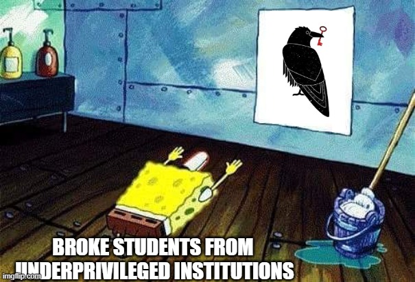 broke students | BROKE STUDENTS FROM 
UNDERPRIVILEGED INSTITUTIONS | image tagged in spongebob worship | made w/ Imgflip meme maker