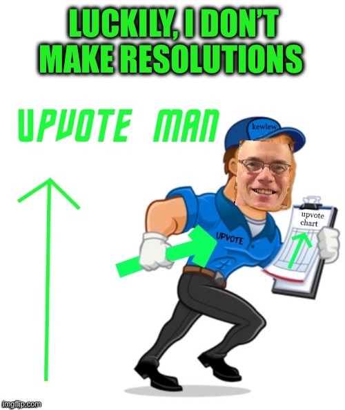 LUCKILY, I DON’T MAKE RESOLUTIONS | made w/ Imgflip meme maker