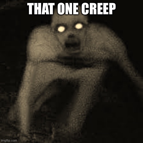 skinwalker | THAT ONE CREEP | image tagged in skinwalker | made w/ Imgflip meme maker