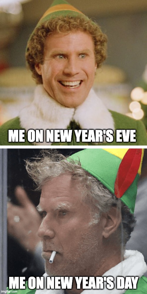 New Year - New Me | ME ON NEW YEAR'S EVE; ME ON NEW YEAR'S DAY | image tagged in buddy - then and now,2024,2025,eve,day | made w/ Imgflip meme maker