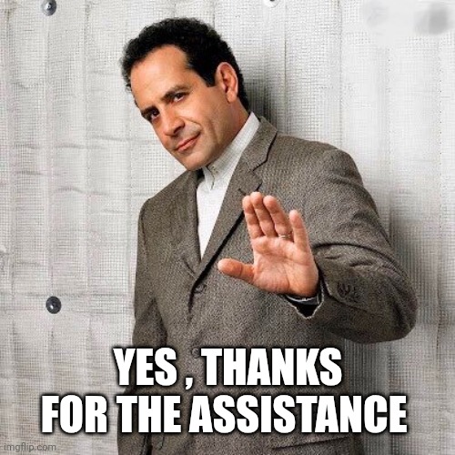 Mr Monk | YES , THANKS FOR THE ASSISTANCE | image tagged in mr monk | made w/ Imgflip meme maker