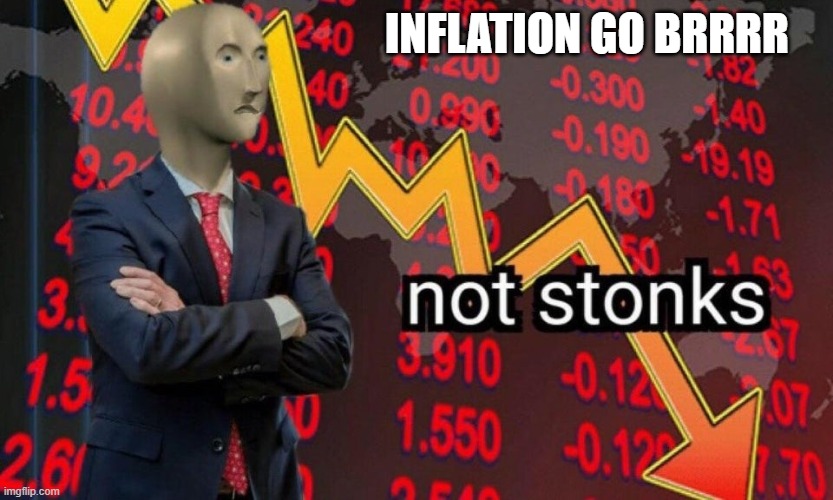 INFLATION GO BRRRR | image tagged in not stonks | made w/ Imgflip meme maker