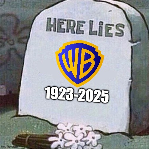 warner bros will die in 2025 | 1923-2025 | image tagged in here lies spongebob tombstone,warner bros discovery,prediction | made w/ Imgflip meme maker