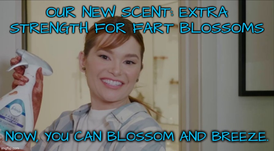 OUR NEW SCENT: EXTRA STRENGTH FOR FART BLOSSOMS NOW, YOU CAN BLOSSOM AND BREEZE. | made w/ Imgflip meme maker