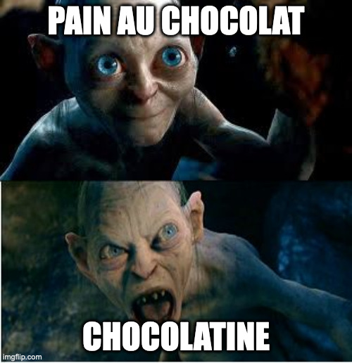 debat... | PAIN AU CHOCOLAT; CHOCOLATINE | image tagged in gollum | made w/ Imgflip meme maker