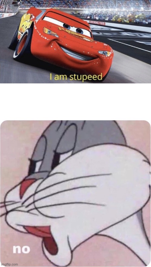 image tagged in i am stupeed,bugs bunny no | made w/ Imgflip meme maker