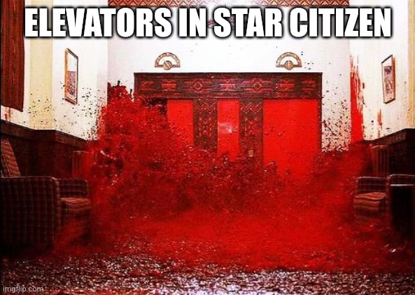 The Shining Blood Elevator | ELEVATORS IN STAR CITIZEN | image tagged in the shining blood elevator | made w/ Imgflip meme maker