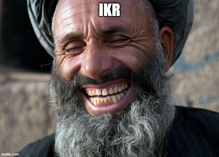 Laughing Terrorist | IKR | image tagged in laughing terrorist | made w/ Imgflip meme maker