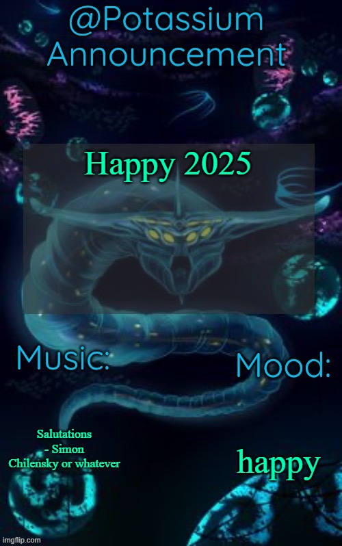 I'm very exited for June :3 | Happy 2025; Salutations - Simon Chilensky or whatever; happy | image tagged in potassium s ghost leviathan template | made w/ Imgflip meme maker