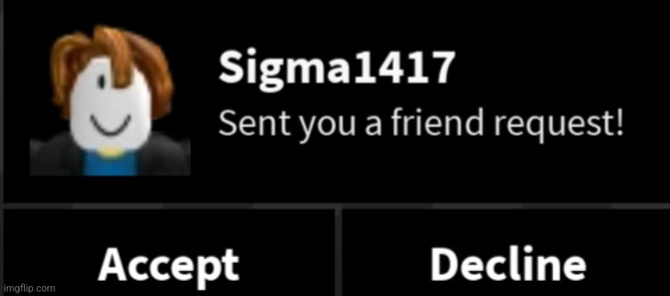 Chat should I accept? | image tagged in sigma,bullshit | made w/ Imgflip meme maker