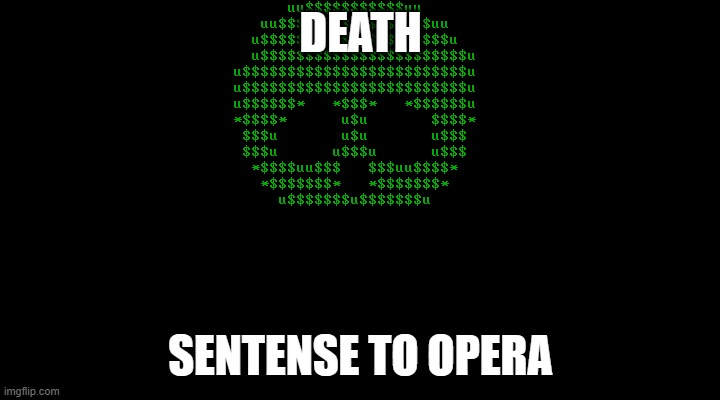 DEATH SENTENSE TO OPERA | made w/ Imgflip meme maker