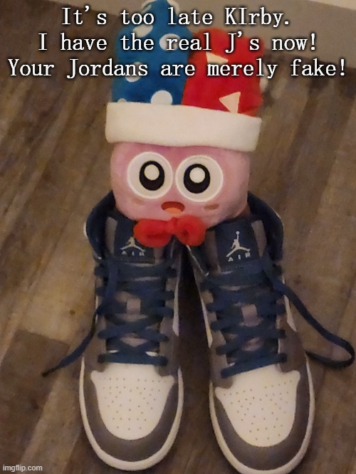 Kirby Marx | It's too late KIrby. I have the real J's now! Your Jordans are merely fake! | image tagged in kirby marx | made w/ Imgflip meme maker