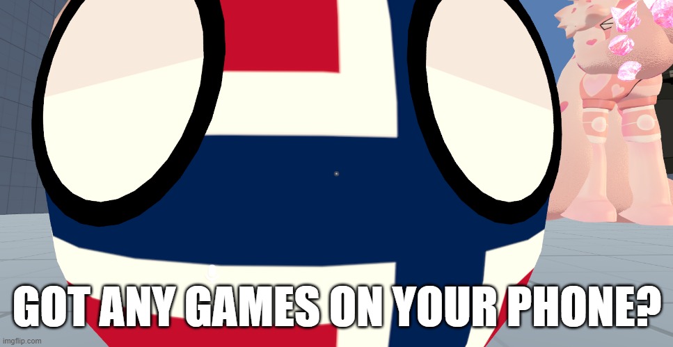 norway | GOT ANY GAMES ON YOUR PHONE? | image tagged in countryballs,memes | made w/ Imgflip meme maker