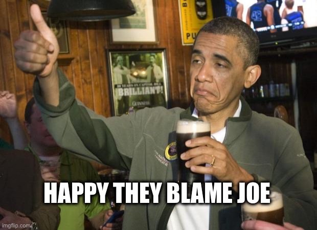 Not Bad | HAPPY THEY BLAME JOE | image tagged in not bad | made w/ Imgflip meme maker