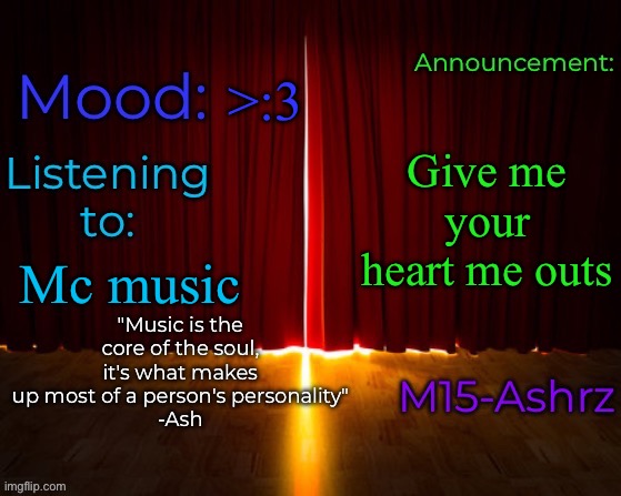 I wanna know | >:3; Give me your heart me outs; Mc music | image tagged in m15-ashrz's announcement template | made w/ Imgflip meme maker