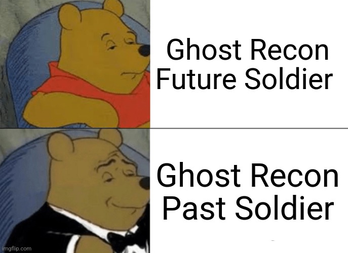 It's set in 2024 (last year) | Ghost Recon Future Soldier; Ghost Recon Past Soldier | image tagged in memes,tuxedo winnie the pooh,gaming,past | made w/ Imgflip meme maker