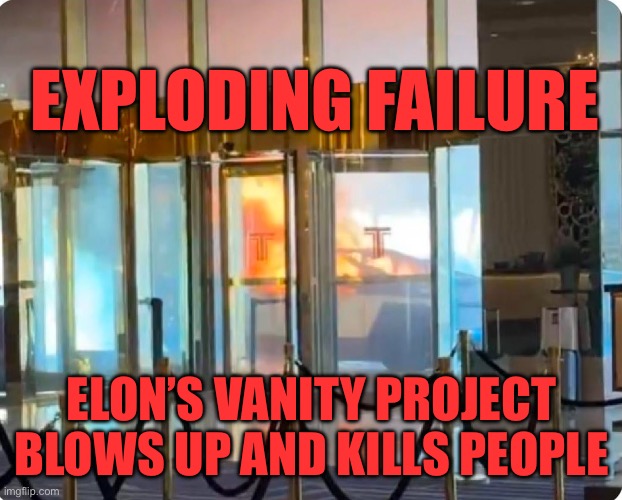 Elon Musk is a failure in his trucks blow up | EXPLODING FAILURE; ELON’S VANITY PROJECT BLOWS UP AND KILLS PEOPLE | image tagged in dumpster fire exploding cyber truck | made w/ Imgflip meme maker