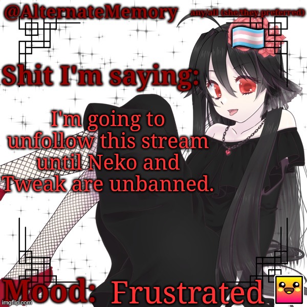 BOYCOTT THE SHITMIDS | I'm going to unfollow this stream until Neko and Tweak are unbanned. Frustrated | image tagged in alternatememory's second picrew announcement template | made w/ Imgflip meme maker