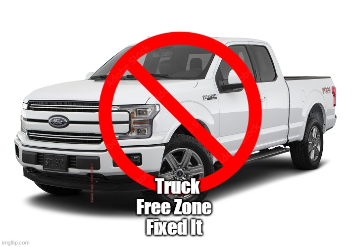 Truck Free Zone 
Fixed It | made w/ Imgflip meme maker