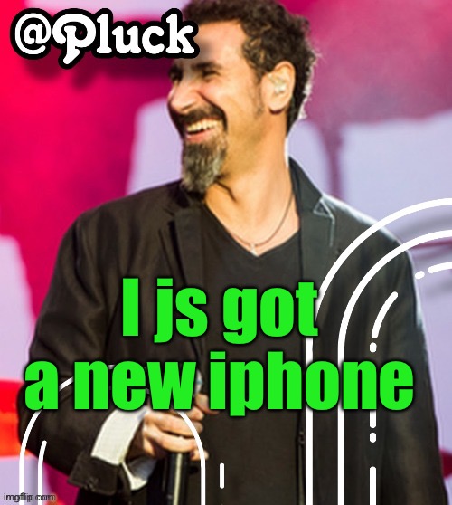 Pluck’s official announcement | I js got a new iphone | image tagged in pluck s official announcement | made w/ Imgflip meme maker