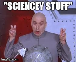 Dr Evil Laser Meme | "SCIENCEY STUFF" | image tagged in memes,dr evil laser | made w/ Imgflip meme maker