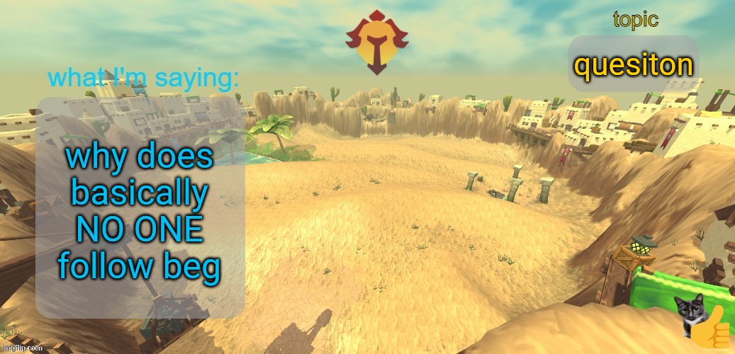 aether temp | quesiton; why does basically NO ONE follow beg | image tagged in aether temp | made w/ Imgflip meme maker