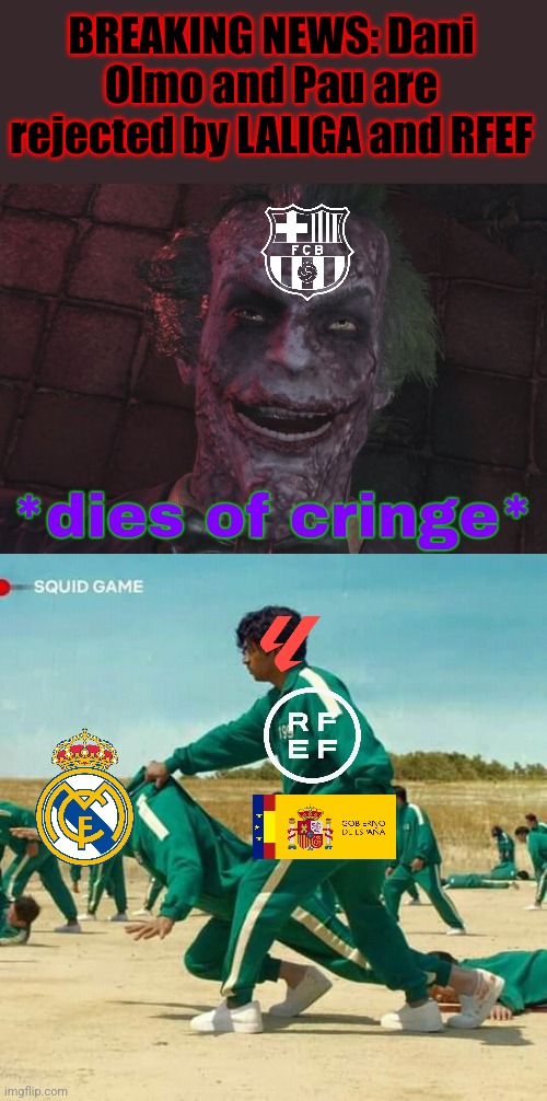 Dani Olmo refused by LALIGA be like | BREAKING NEWS: Dani Olmo and Pau are rejected by LALIGA and RFEF | image tagged in the joker dies of cringe,squid game,real madrid,barcelona,spain,sports | made w/ Imgflip meme maker