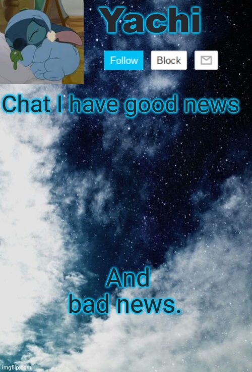 . | Chat I have good news; And bad news. | image tagged in yachi but she's tired | made w/ Imgflip meme maker