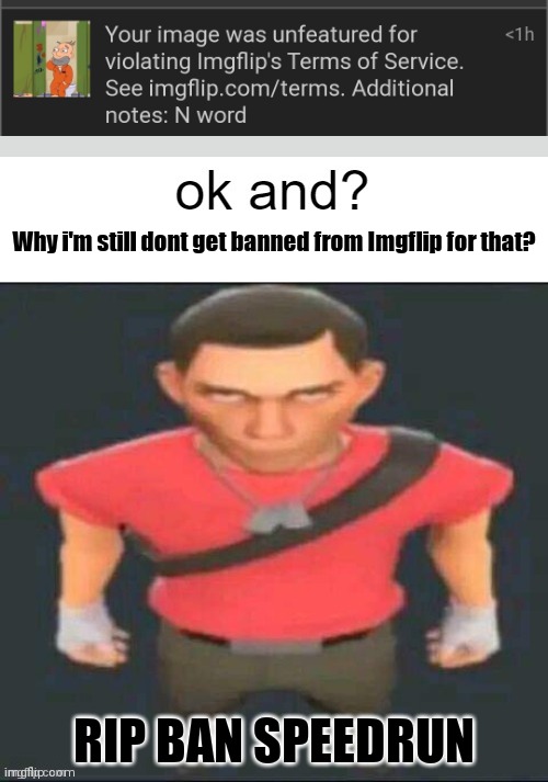 Scout Ok and | Why i'm still dont get banned from Imgflip for that? RIP BAN SPEEDRUN | image tagged in scout ok and,banned,msmg | made w/ Imgflip meme maker