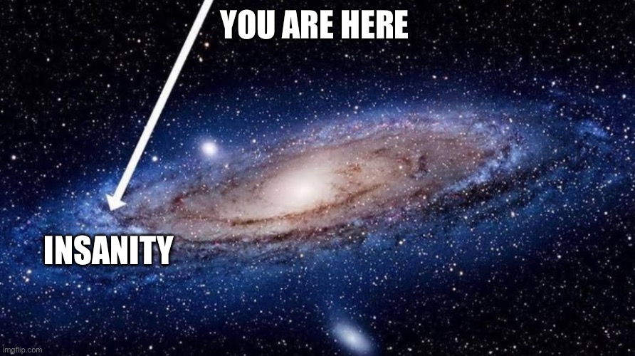 Insanity | YOU ARE HERE INSANITY | image tagged in you are here | made w/ Imgflip meme maker