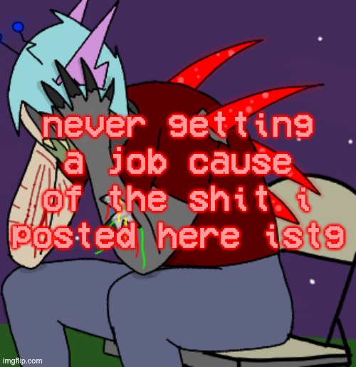 the jol (title completely unrelated) | never getting a job cause of the shit i posted here istg | image tagged in depressed adrenaline shot | made w/ Imgflip meme maker