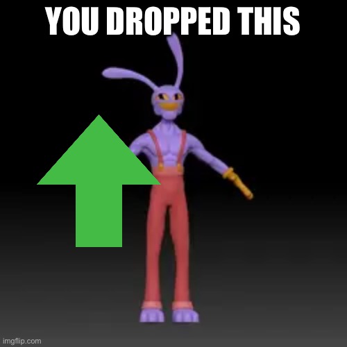 YOU DROPPED THIS | made w/ Imgflip meme maker