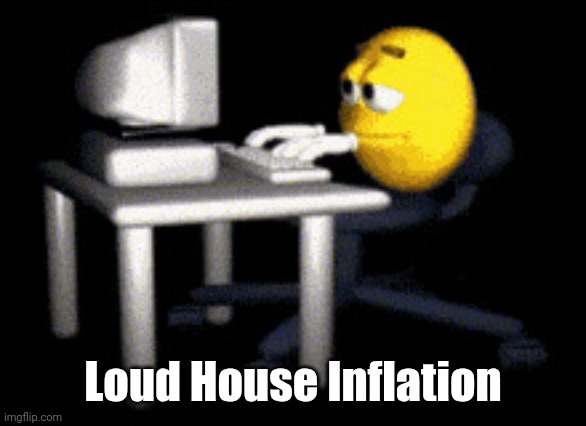 sad typing emoji | Loud House Inflation | image tagged in sad typing emoji | made w/ Imgflip meme maker