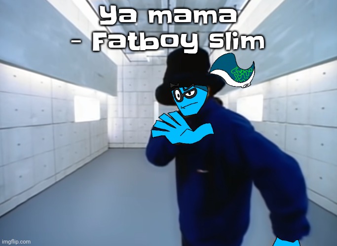 Skatez virtual insanity | Ya mama - Fatboy slim | image tagged in skatez virtual insanity | made w/ Imgflip meme maker