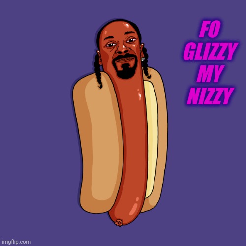 Shizz | FO GLIZZY MY NIZZY | made w/ Imgflip meme maker