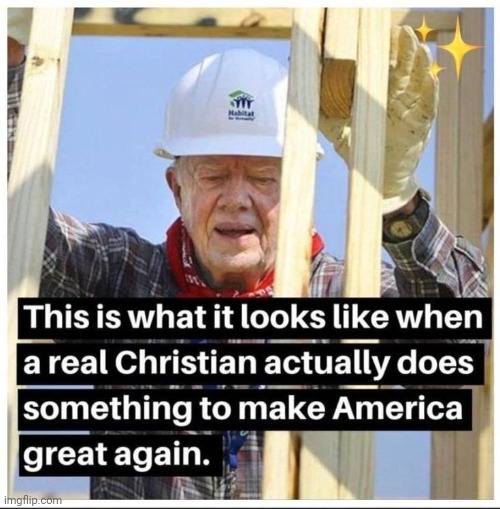 Not made by me | image tagged in jimmy carter,maga,christianity,not racist | made w/ Imgflip meme maker