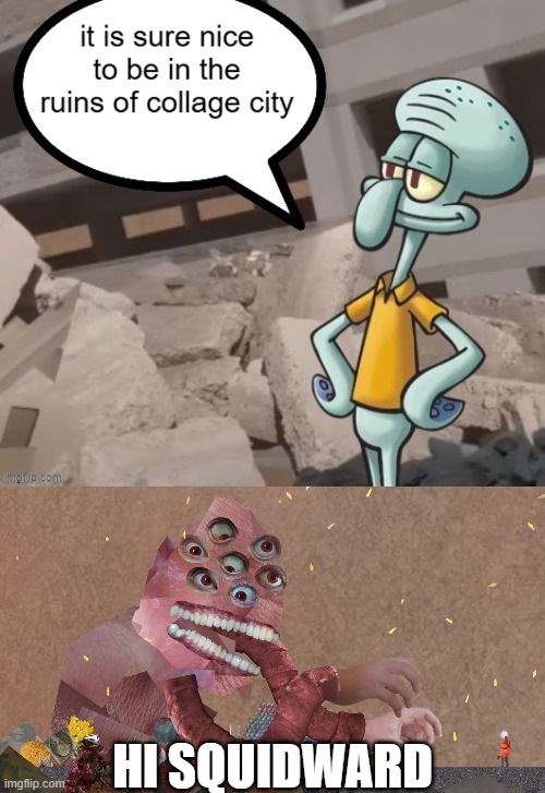 shitpost | HI SQUIDWARD | image tagged in hi squidward,spongebob,multi medium | made w/ Imgflip meme maker